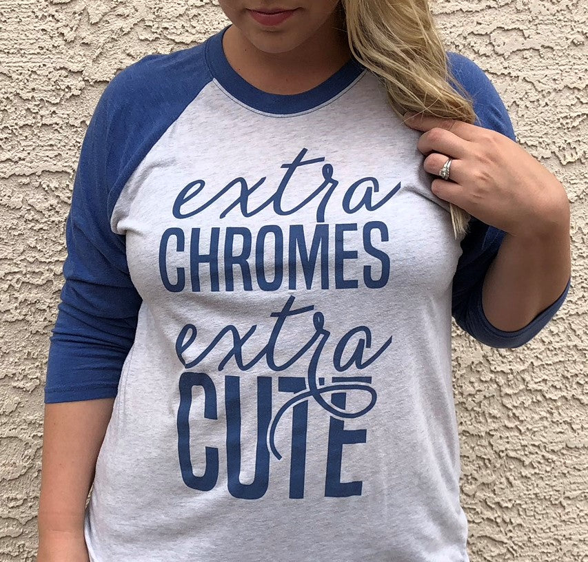 Extra Chromes Extra Cute - Raglan